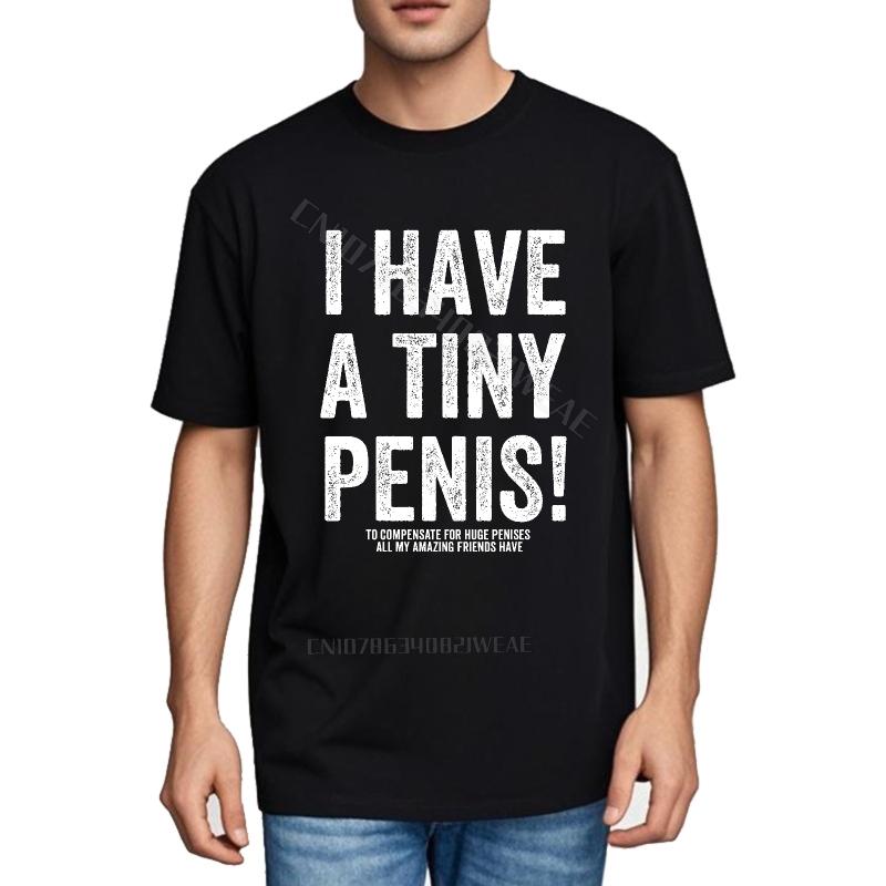 Unisexs T Shirt Soft Vintage Tshirt I Have A Tiny Penis Quickdry Trendy Tshirt Stylish Casual Tee Brand