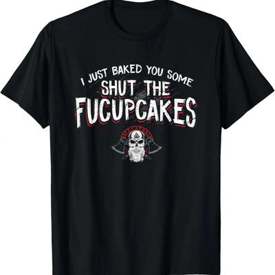 I Just Baked You Some Shut The Fucupcakes Viking T-Shirt