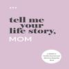 Tell Me Your Life Story Mom Paperback