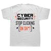 New Street Funny Cybersecurity T Shirt Cyber Security Dont Click Hacker Cotton Short Sleeve Birthday Gift Tshirt Unisexs Clothing