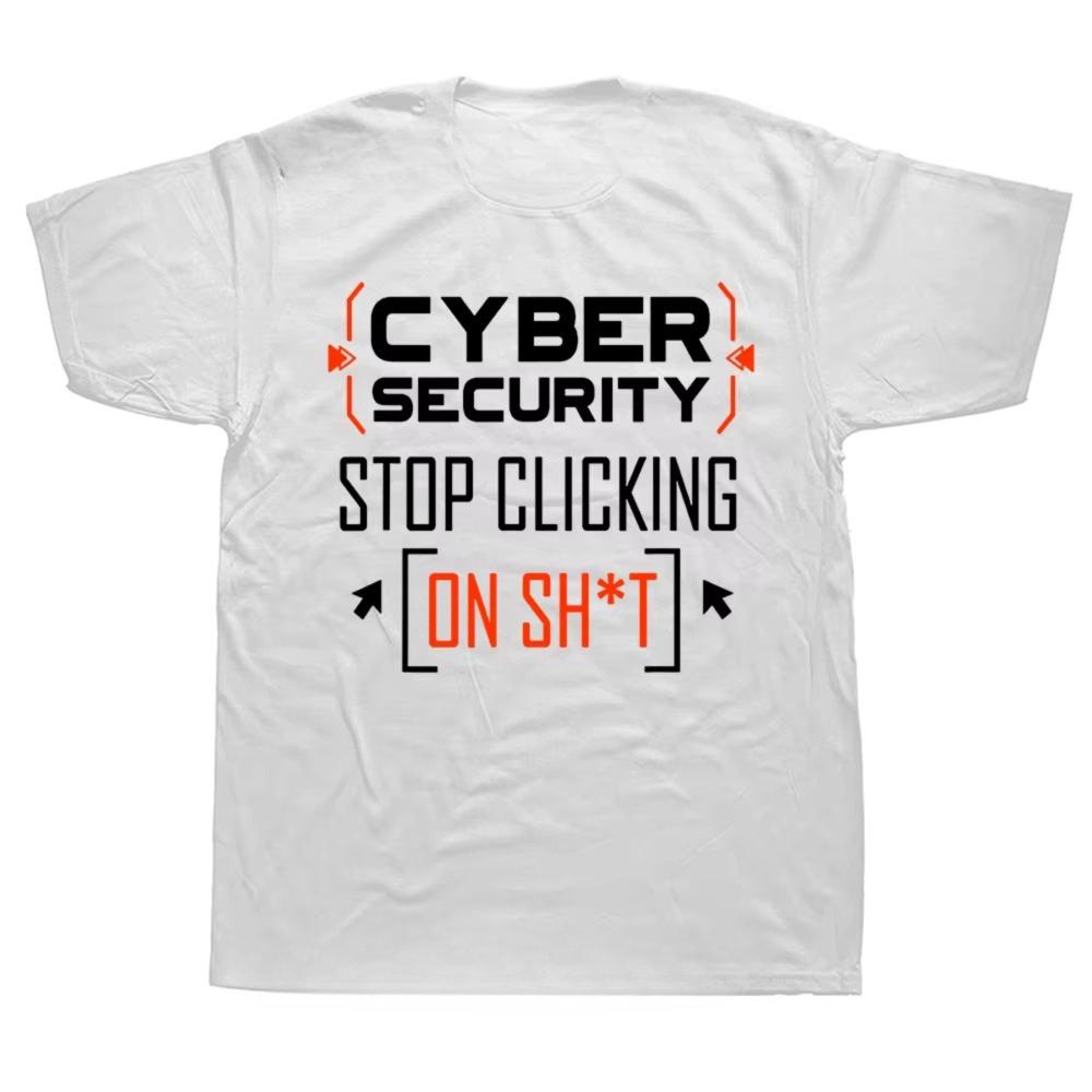 New Street Funny Cybersecurity T Shirt Cyber Security Dont Click Hacker Cotton Short Sleeve Birthday Gift Tshirt Unisexs Clothing M