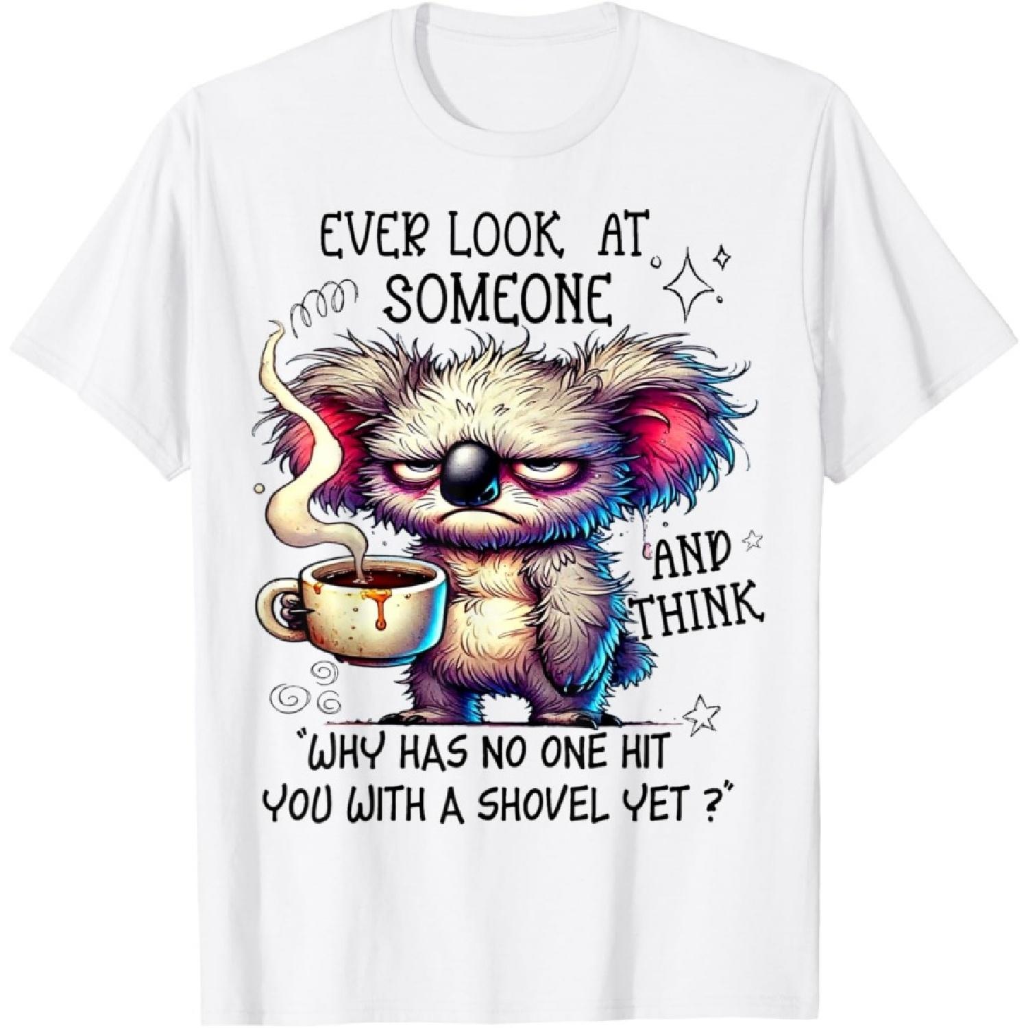 Koala Ever Look At Someone And Think Why Has No One Hit You T-Shirt S