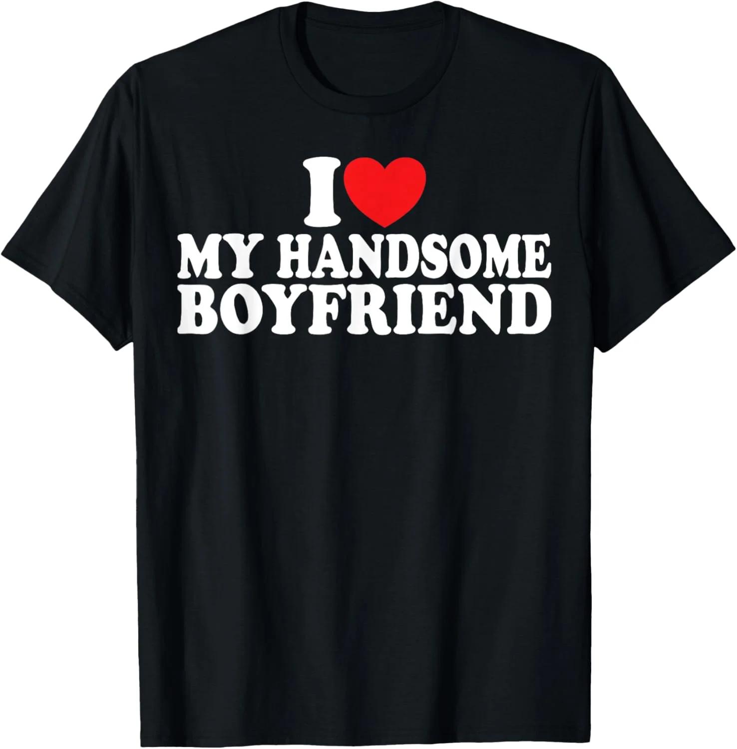 I Love My Handsome Boyfriend Graphic TShirt Soft Cotton Crew Neck Tee for Unisex L