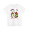 Am I The Drama T-Shirt – Funny Expression Shirt for Theater & Drama Lovers