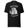 Youre Weird Ill Keep You T-Shirt Soft Tee