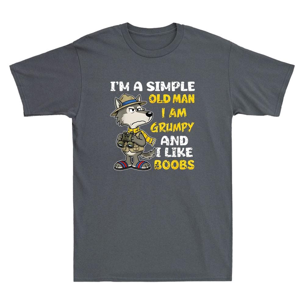 Wolf Im A Simple Old Unisex I Am Grumpy And I Like Boobs Funny Quote Unisexs Tshirt