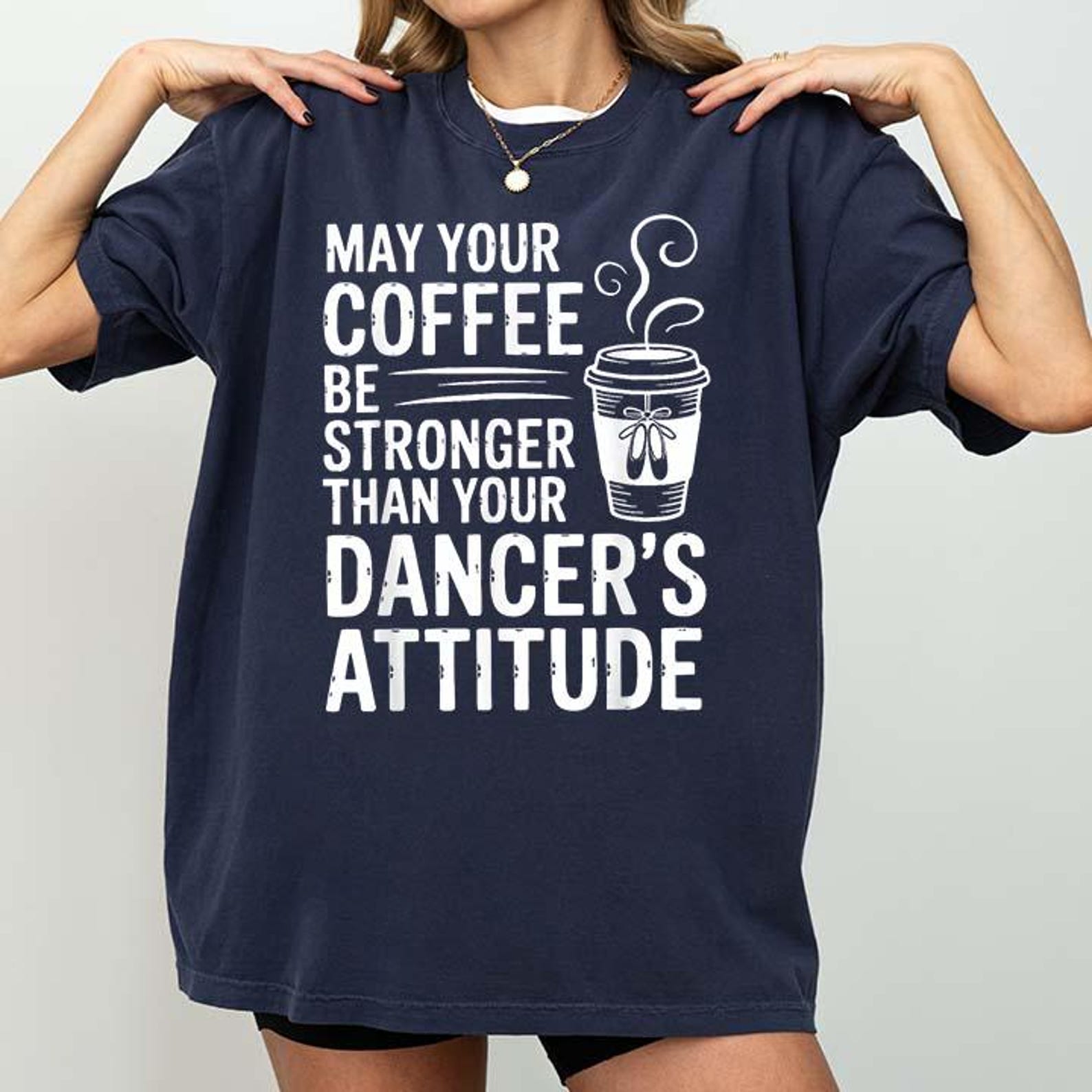 May Your Coffee Be Stronger Than You Dancer s Attitude Funny T-Shirt 2XL