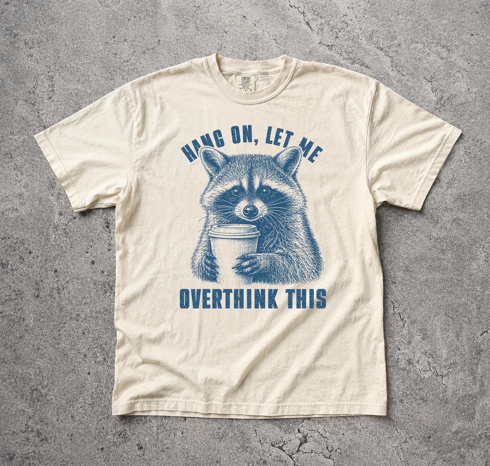 Comfort Colors Raccoon Overthink This Shirt, Sarcastic Graphic Tee XL