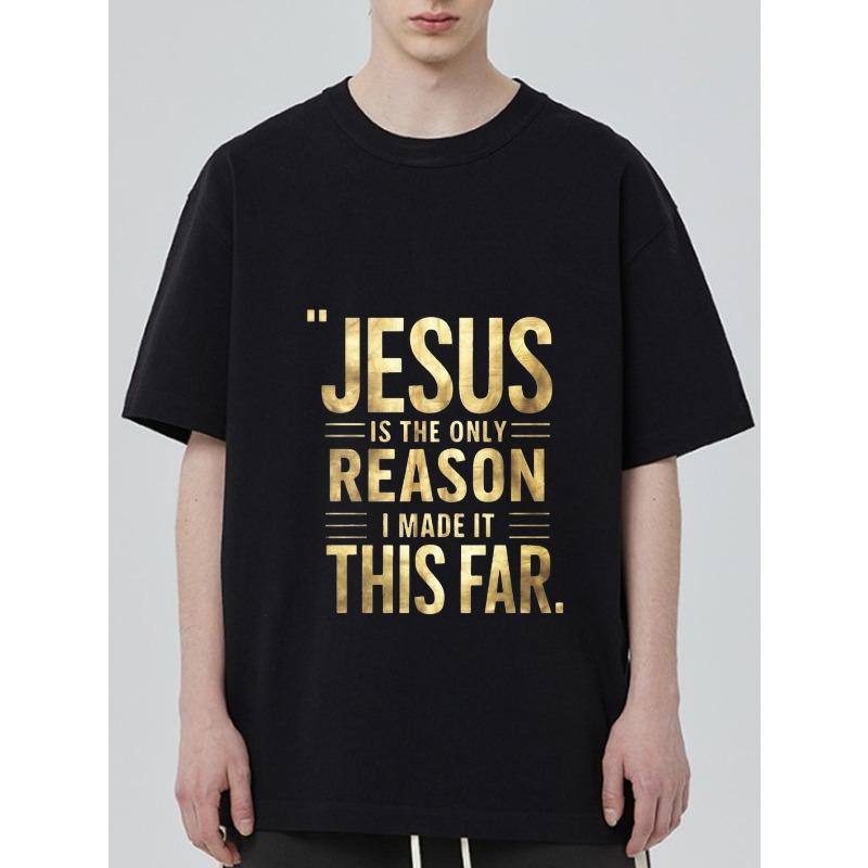 

Black T Shirt Jesus Is The Only Reason I Made It This Far Gold Text Christian Statement Casual Wear for Men and Women XXXXL