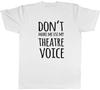 Dont Make Me Use My Theatre Voice Unisexs Unisex TShirt Tee