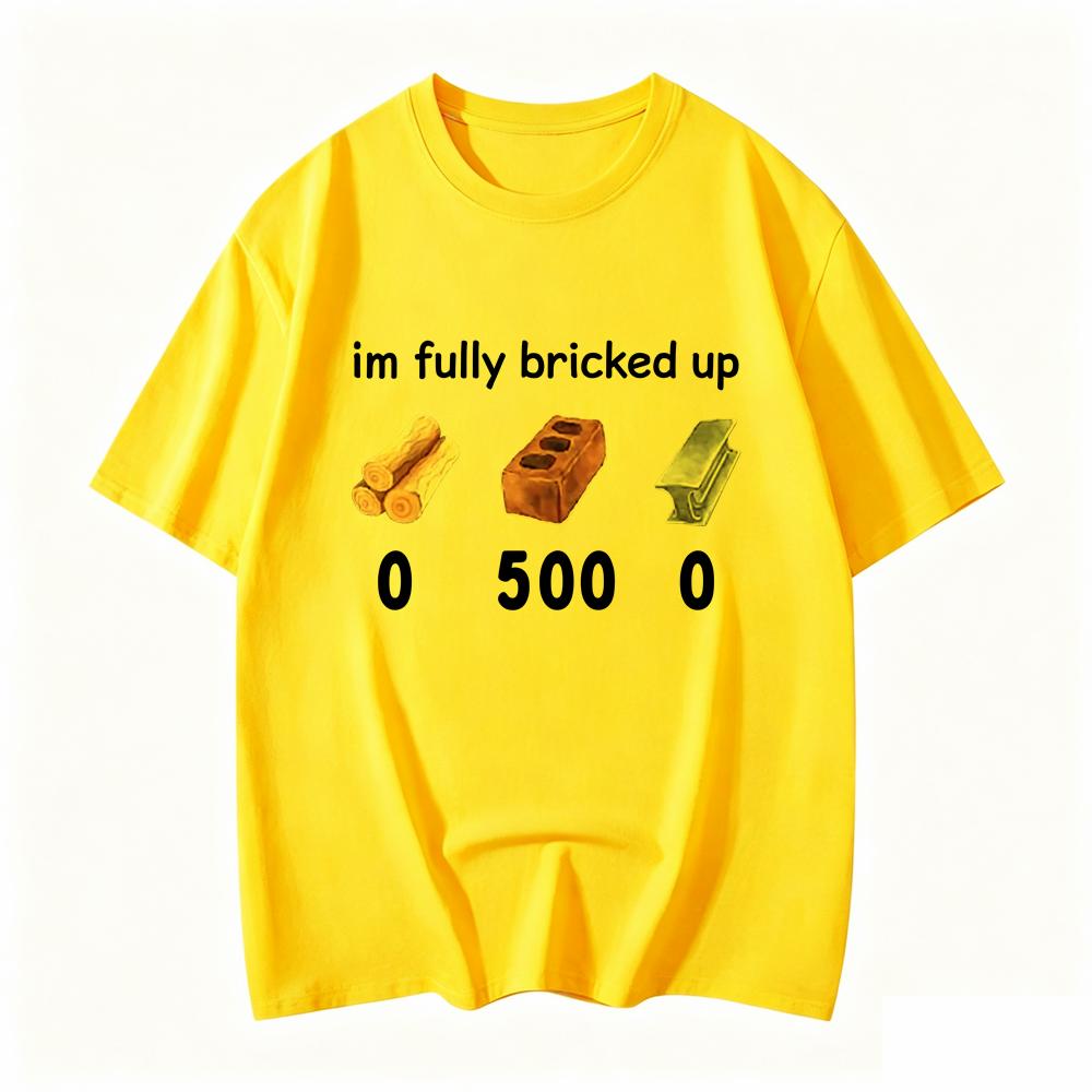 Vintage Funny Saying Im Fully Bricked Up Unisexs Tshirt Streetwear Harajuku Tee Unisex Casual Short Sleeve Summer Clothing
