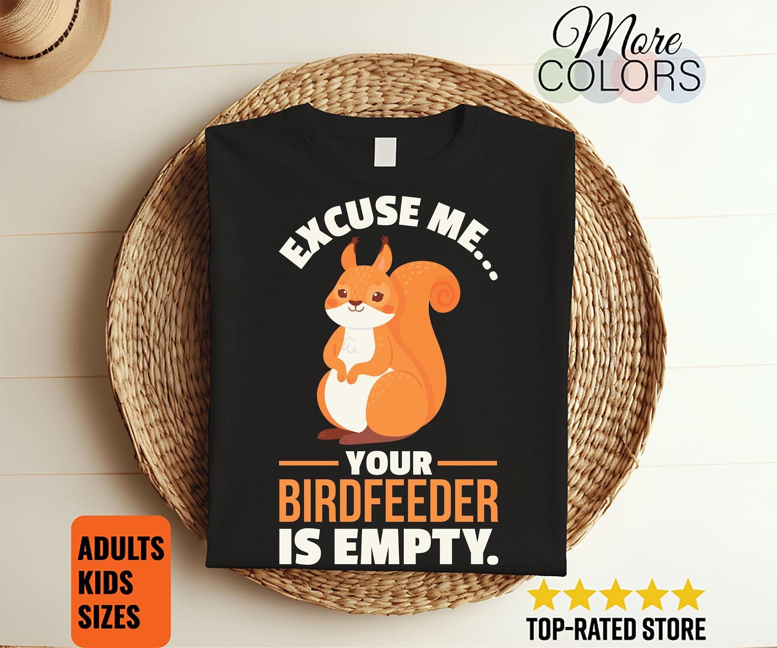 Excuse Me Your Bird Feeder Is Empty Squirrel Pocket Cute Squirrels Lover Gift Funny T-Shirt, Squirrel Animal Owner Birthday Present TShirt, 140