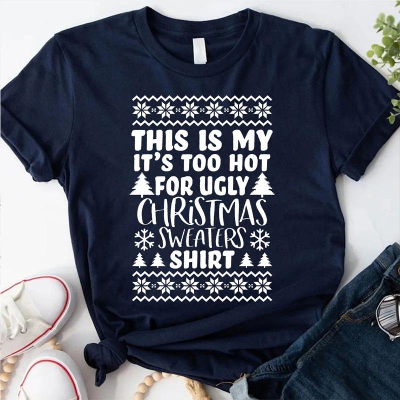 

Its Too Hot for Ugly Christmas Sweaters Cotton TShirt Best Happy New Year Shirt Too Hot Christmas Tee Xmas Party Shirt Tops 4XL
