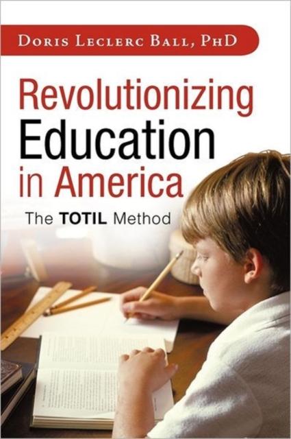 The Revolutionizing Education In America : The Totil Method Book