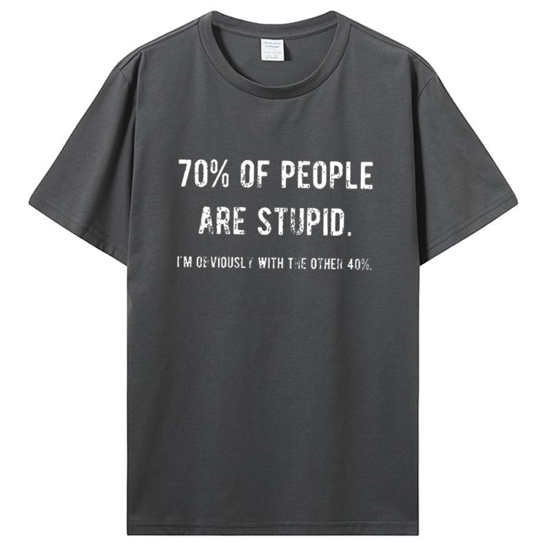 Novelty Awesome 70% of People Are Stupid I'm Obviously The Other 40% T Shirt Sarcastic Humor Birthday Gifts Summer Style T-shirt