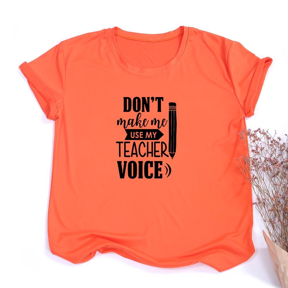 Don T Make Me Use My Teacher Voice Women Summer T Shirt Funny Casual Graphic Tees