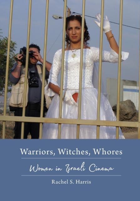 The Warriors, Witches, Whores : Women In Israeli Cinema Book