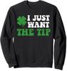 Saint Patricks Day Irish Celebration Just Want Tip Unisex Crewneck Sweatshirt