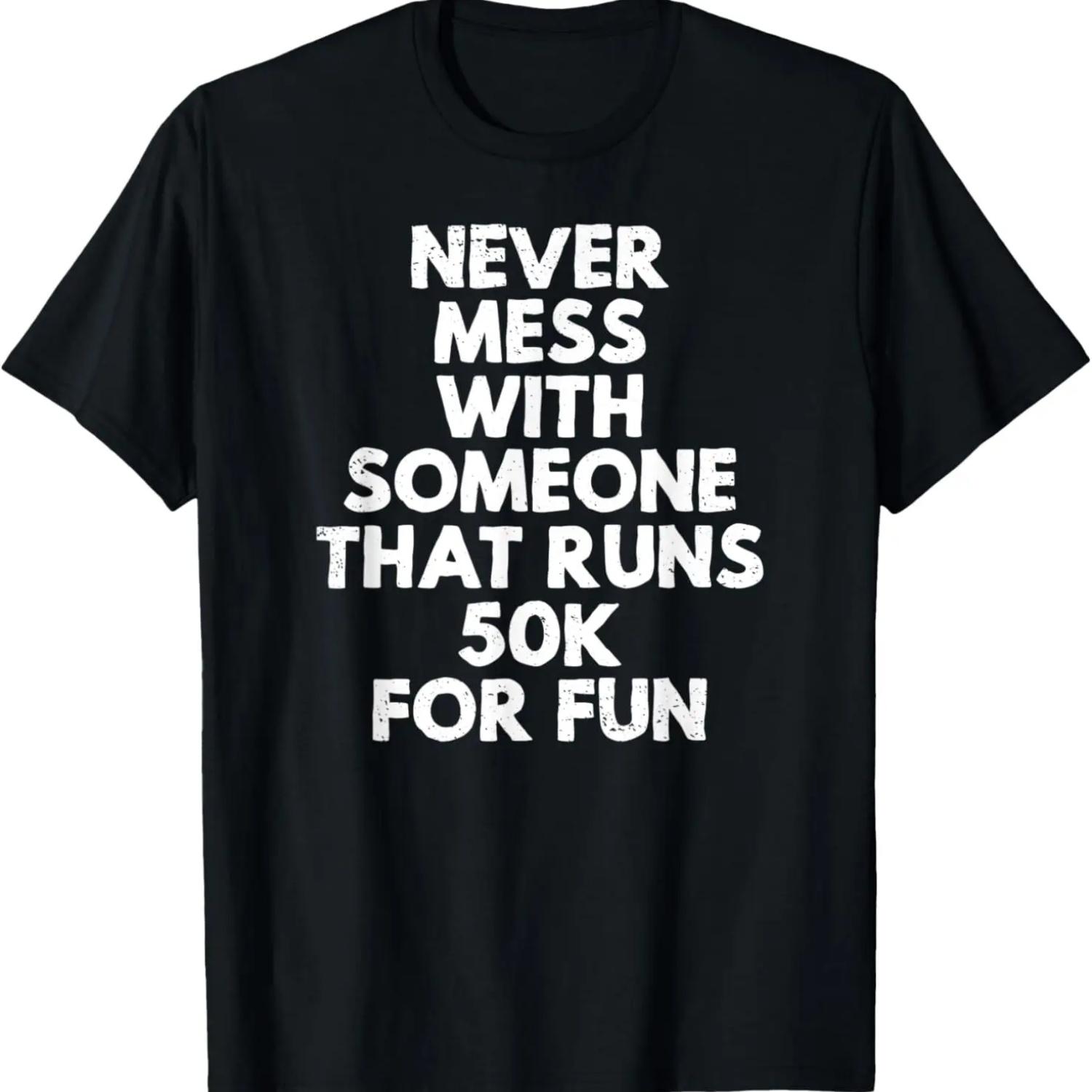never mess with someone that runs 50k for fun t-shirt S