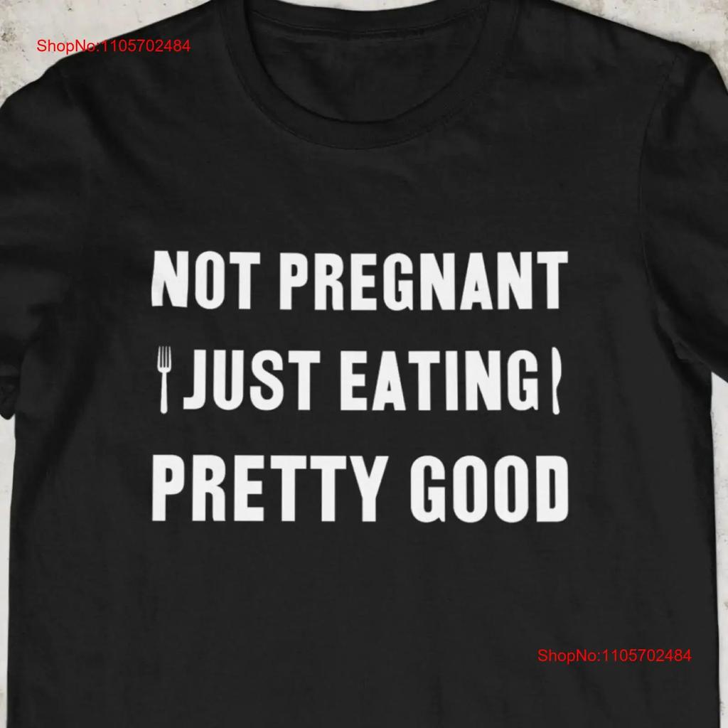 Not pregnant just eating good Funny T Shirt Offensive Pregnancy Sarcastic Inappropriate vintage Washed homme Slightly fashion