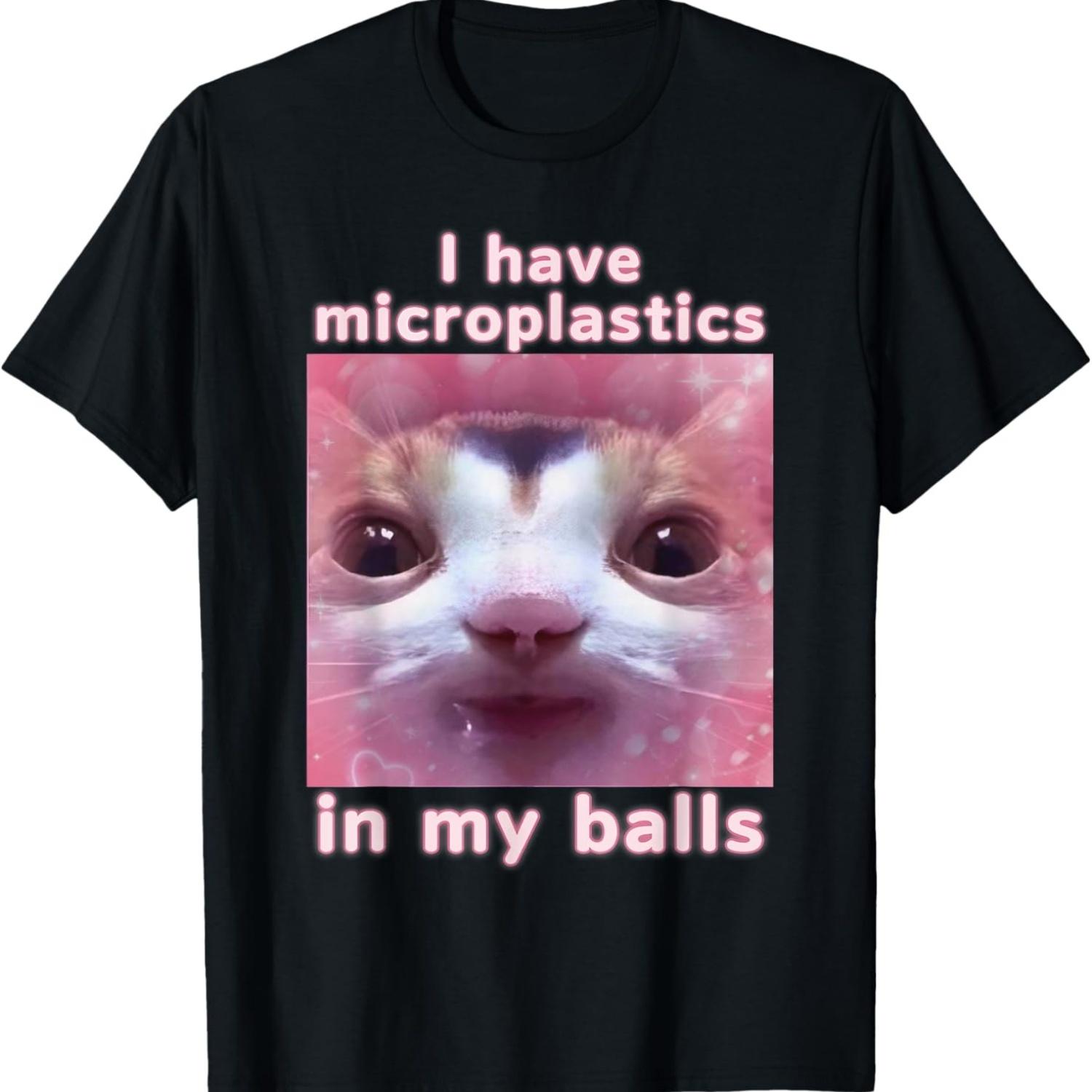 I Have Microplastics In My Balls Funny Cat Meme T-Shirt(1) S