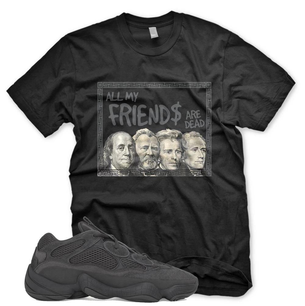 

New ALL MY FRIENDS ARE DEAD T Shirt for Adidas YZ 500 UTILITY BLACK 350 V2 S