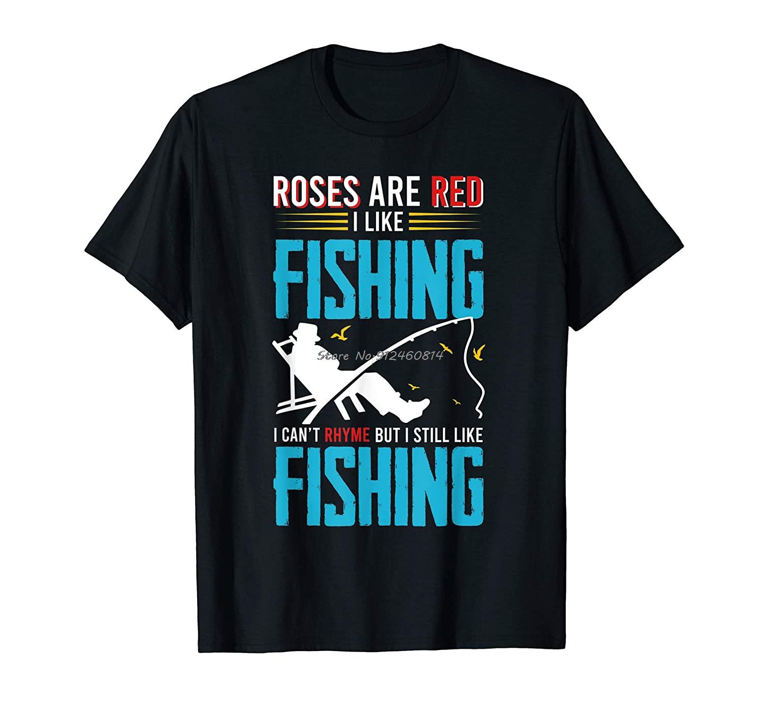 

Roses Are Red I Like Fishing I Can t Rhyme Funny Fishers T-Shirt Men Cotton O-neck Tshirt Hip Hop Tees Streetwear Harajuku 3XL