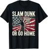 Slam Dunk Or Go Home USA Flag Basketball T-shirt