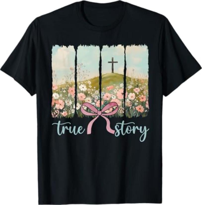 True Story Jesus Christian Religious He Is Risen Easter Day T-Shirt