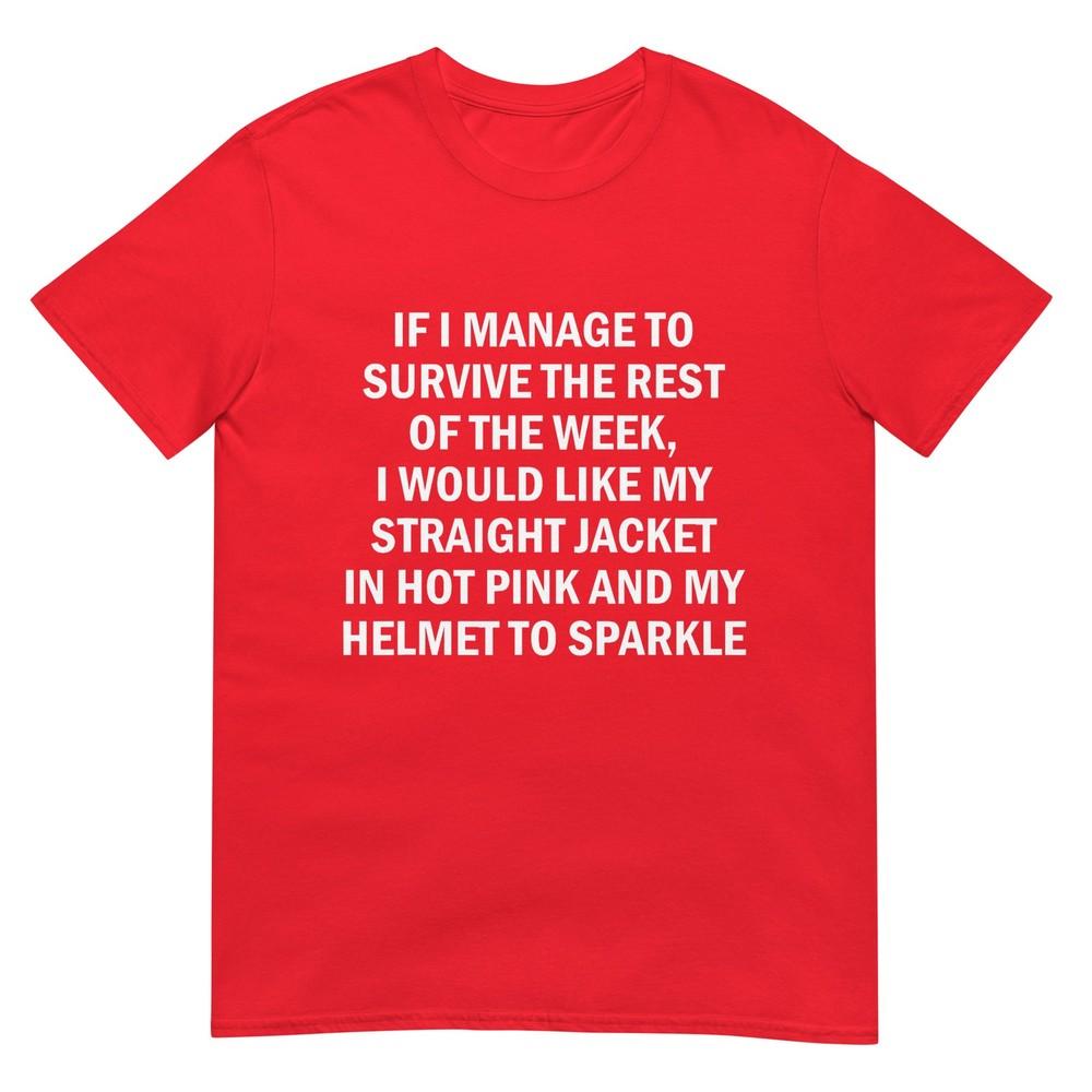 If I Unisexage To Survive The Rest Of The Week I Would Like My TShirt S