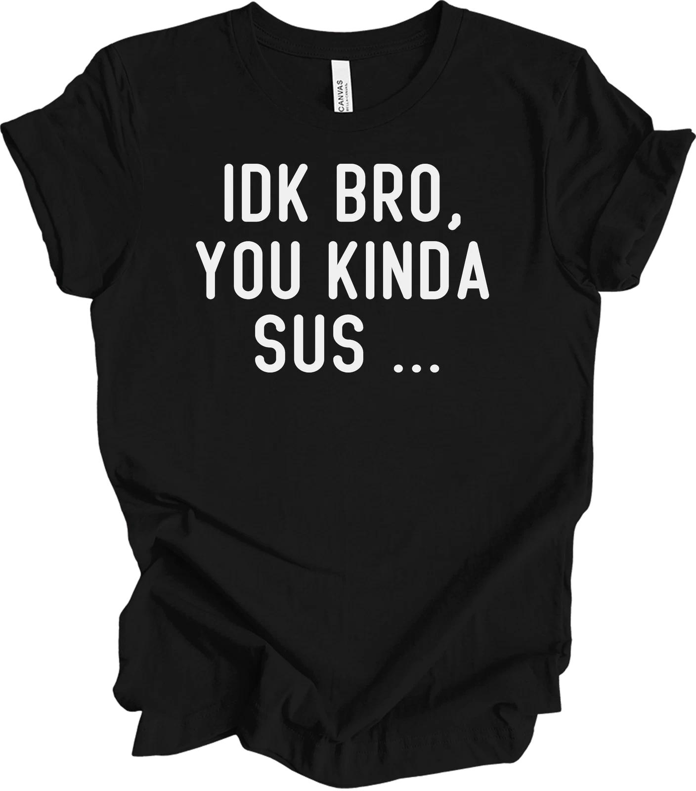Bro You Kinda Sus T shirt IDK Bro You Kinda Sus Gaming Meme Funny Impostor Tee 2XL
