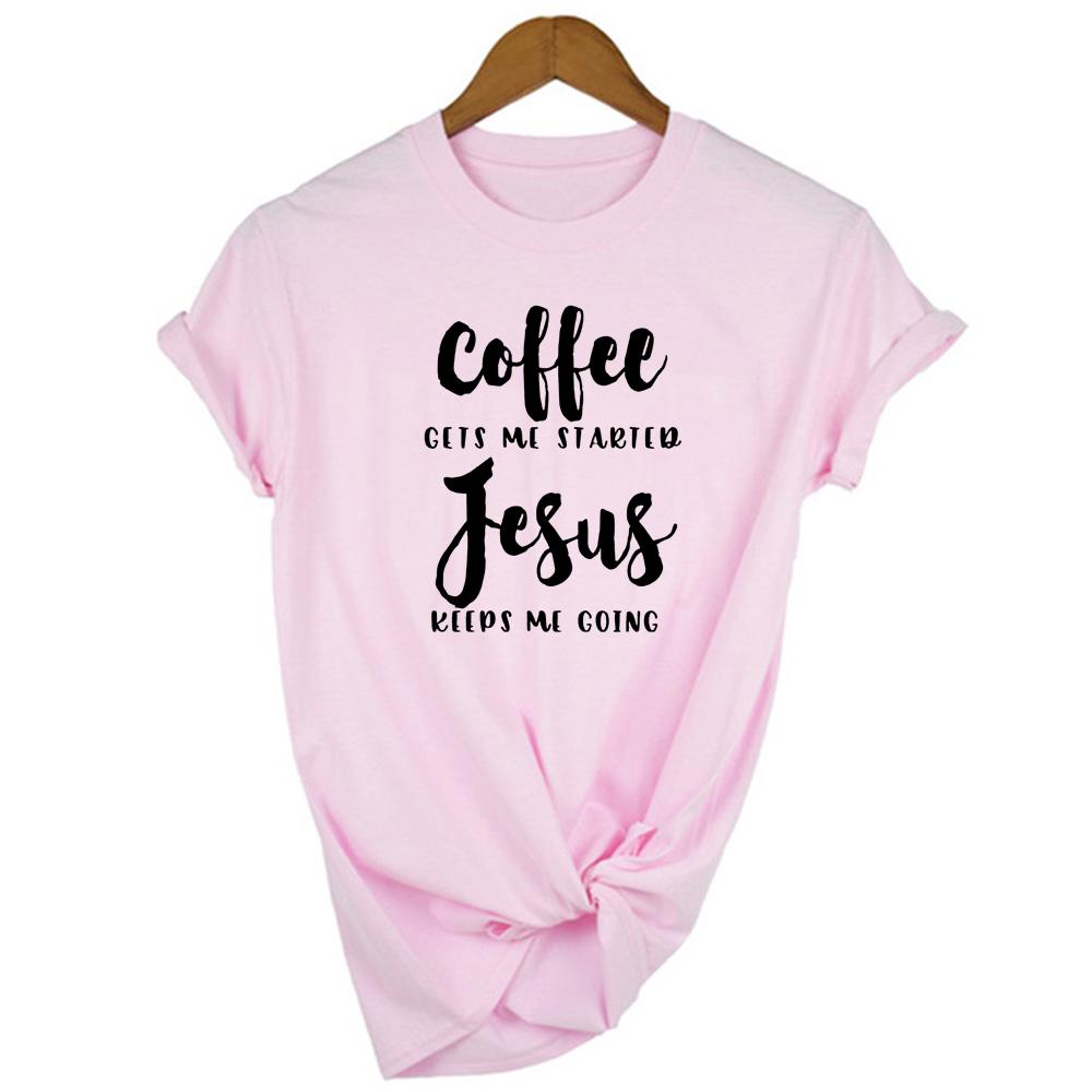 Coffee Gets Me Started Jesus Keeps Going Slogan Women T Shirt Religious Clothes Fashion Tee Funny