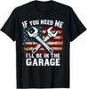 IF You Need Me I'll Be In The Garage American Car Mechanic Gift Unisex T-Shirt