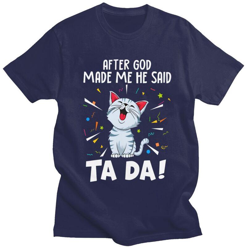 

Custom Male Cat After God Made Me He Said Ta Da T Shirts Short Sleeve Cotton Tshirt Casual Funny Cat Pets Quote Tee Clothes 4XL