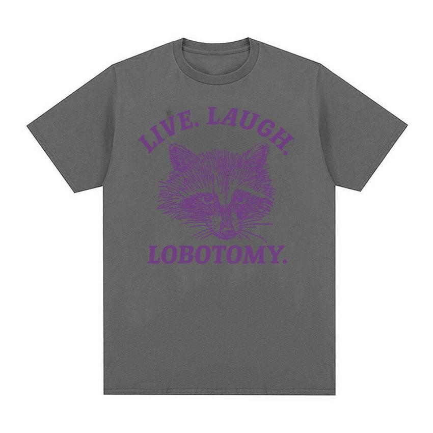 Live Laugh Lobotomy Raccoon Funny Meme T Shirt Men Women's Fashion O-Neck Harajuku T-shirts Tops Casual Cotton Oversized T-shirt