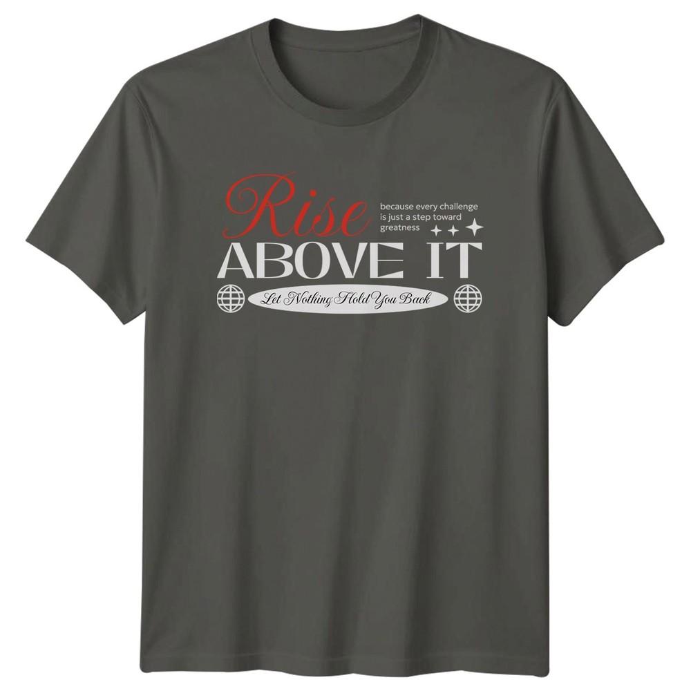 Rise Above It Because Every TShirt Inspiration Streetwear Motivational Birthday S