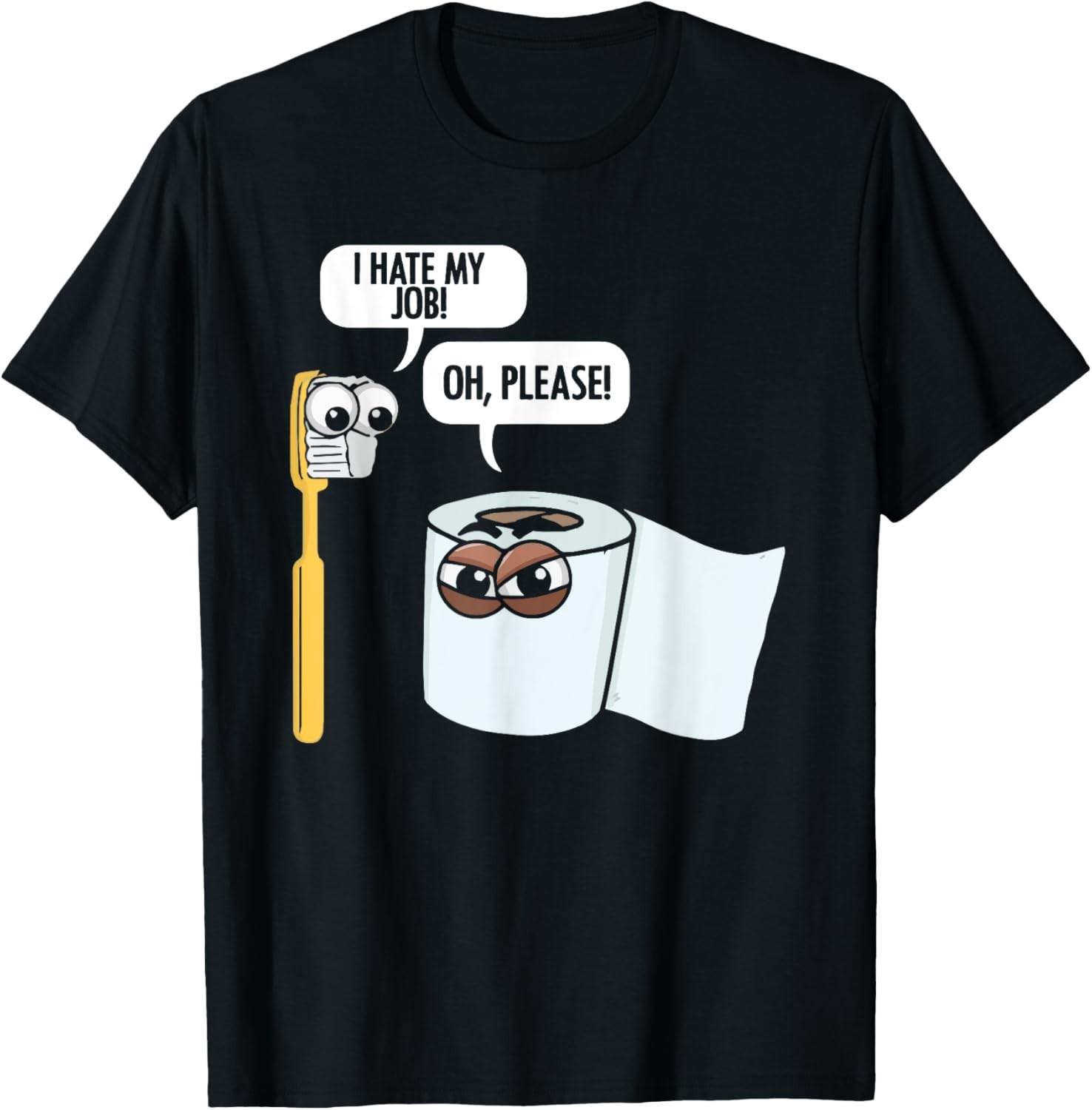 I Hate My Job ToothBrush Toilet Paper Humor Housekeeper T-Shirt S разноцветный