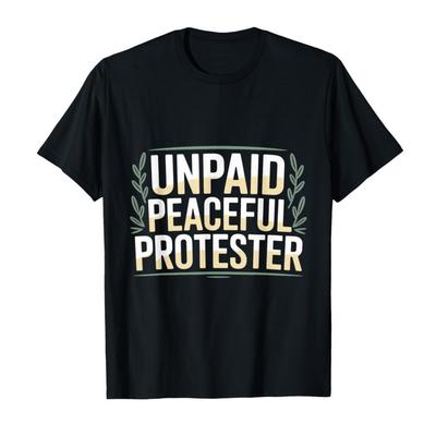 Unpaid Peaceful Protester Retro Freedom Civil Liberty Meme T-shirt For Men Women 100% Cotton T Shirts Short Sleeve Tops 0318-...