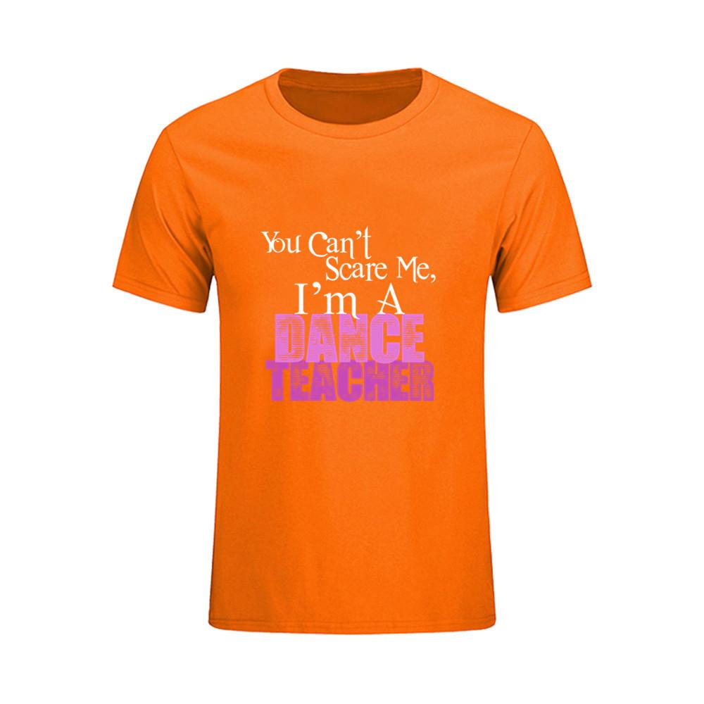 You Can T Scare Me I Am Dance Teacher Printed T Shirt Men Summer M