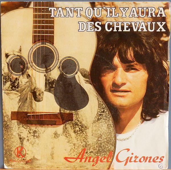 

7inch Record ANGEL GIRONES - Tant Qu il Y Aura Des Chevaux KS8223 Kuklos Corp. 1982 France Pop Used