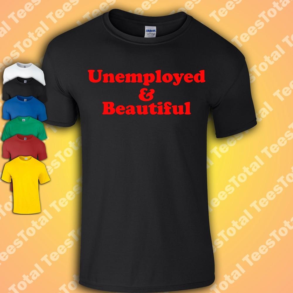 

Unemployed and Beautiful T-Shirt | Funny | Selfcare | Beauty XL