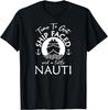 Time To Get Ship Faced and a Little Nauti - Cruise Ship T-Shirt