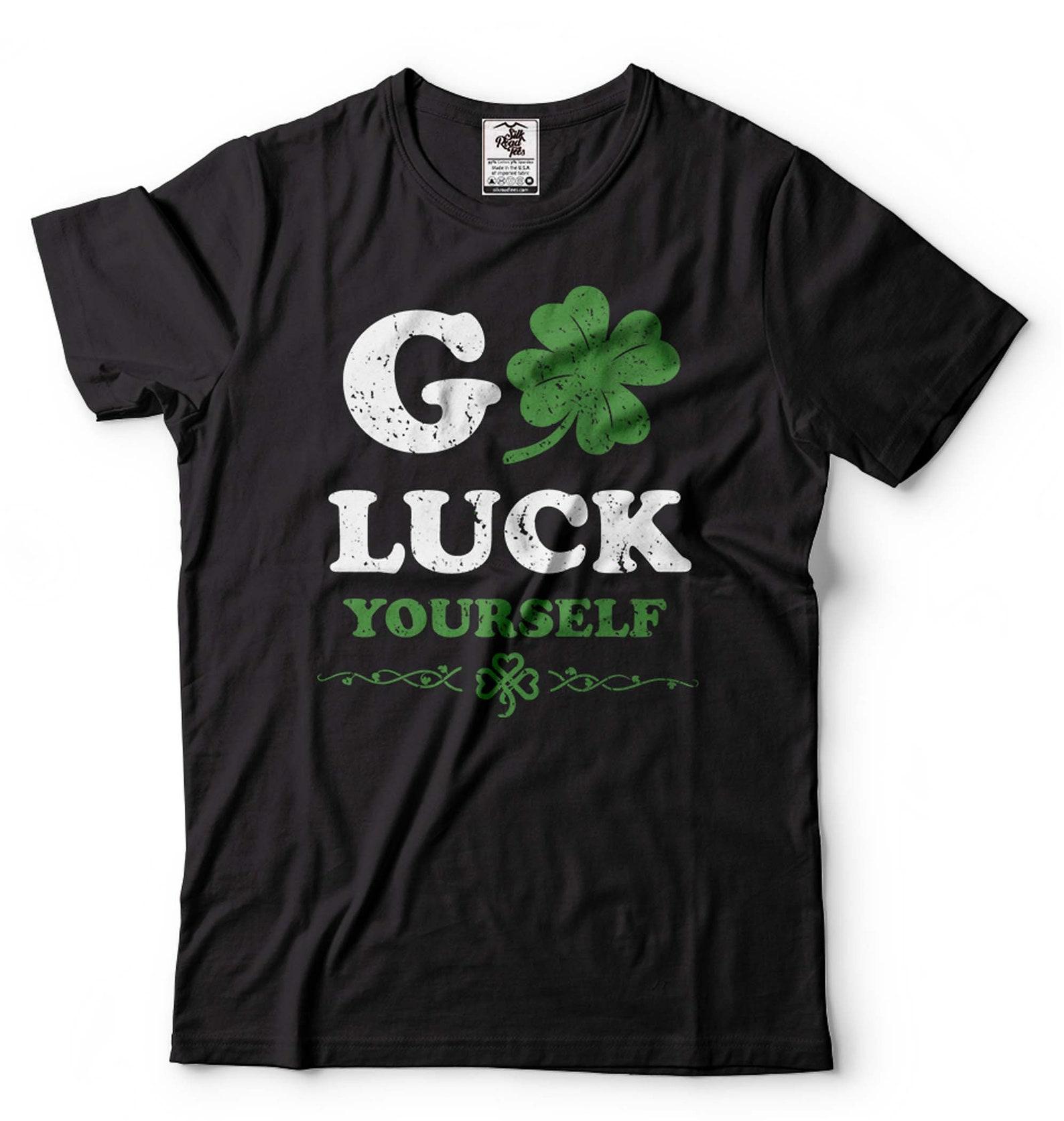 Go Luck Yourself St. Patrick s Day Shirt: Irish Clover Tee XL