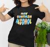 May Contain Alcohol Shirt, Drinking Party Shirt, Funny, Bachelorette Party Shirt Unisex T-Shirt