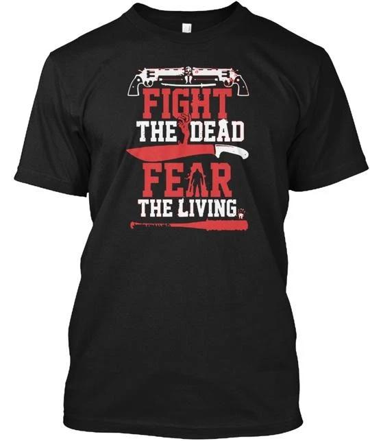 Fight The Dead Fear Living T shirt Made in the USA Size S to 5XL S