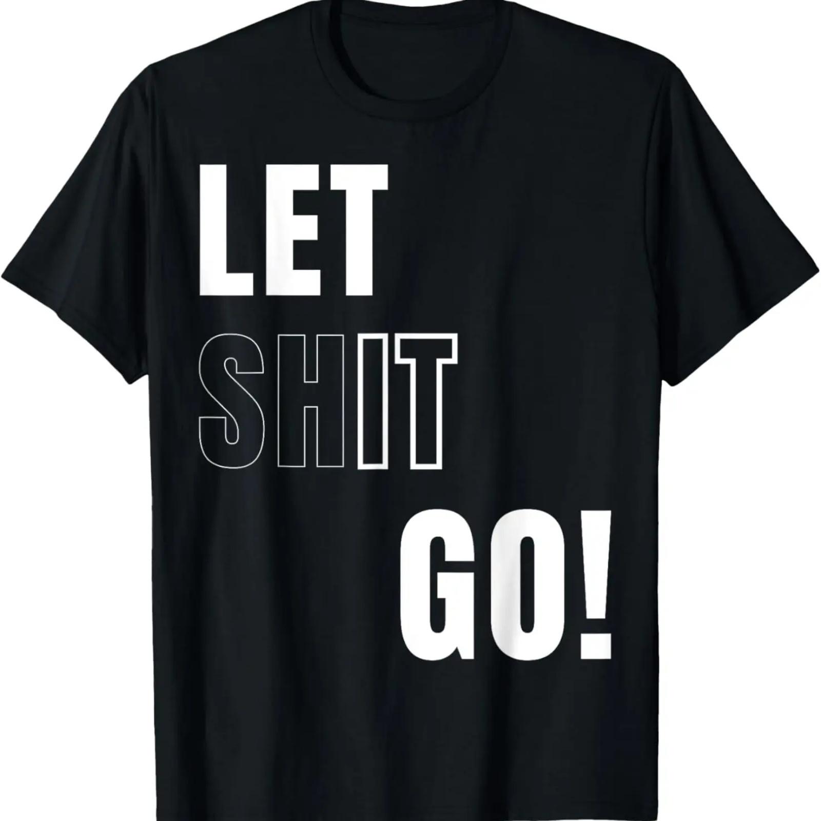 

LET GO, LET IT GO, positive motivation to LET SHIT GO - WHI T-Shirt XXXXXL чёрный