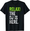 Relax The DJ Is Here Disc Jockey Humor Outfit Funny DJ T-Shirt