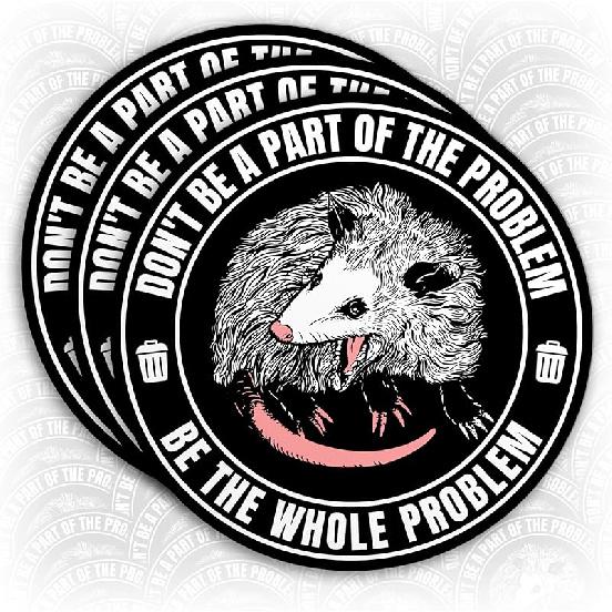 (3Pcs) Don t Be A Part of The Problem Be The Whole Problem Sticker Funny Possum Opossum Stickers Waterproof Vinyl Decal Sticker for Laptop Water 2x2