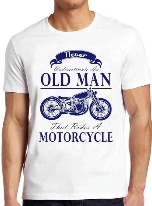 Never Underestimate An Old Man With A Motorcycle Funny Biker Tee T Shirt M27 XXXL