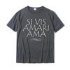 Si Vis Amari Ama If You Want To Be Loved Love Shirt Cotton Design Tops Tees Fashion Man Tshirts Summer